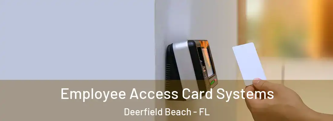 Employee Access Card Systems Deerfield Beach - FL