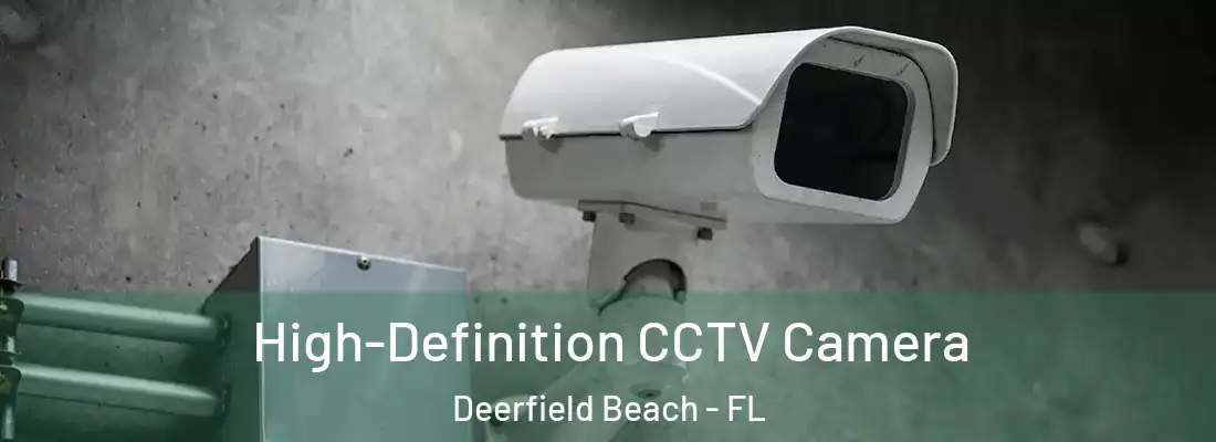  High-Definition CCTV Camera Deerfield Beach - FL