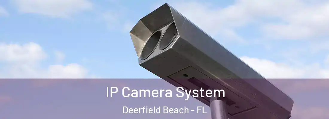  IP Camera System Deerfield Beach - FL
