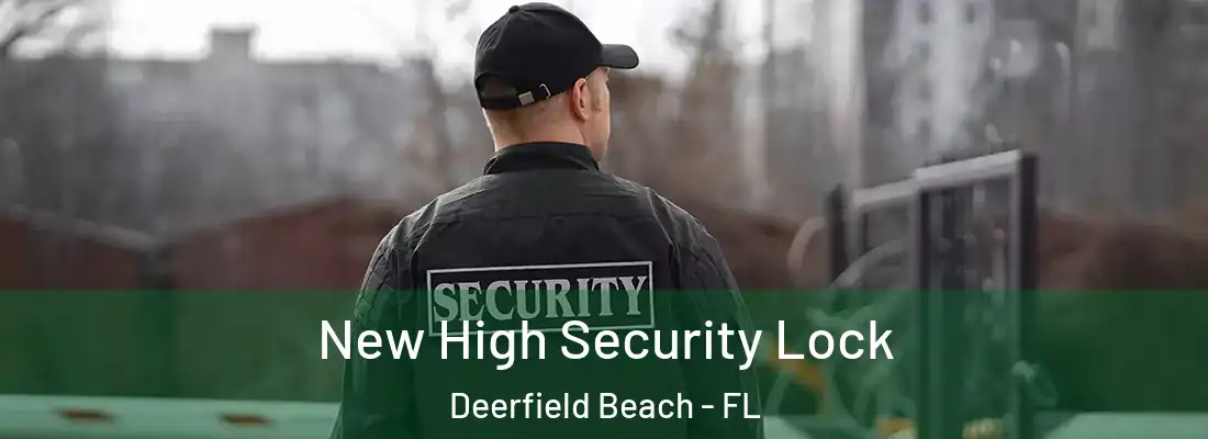  New High Security Lock Deerfield Beach - FL
