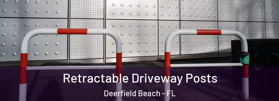 Retractable Driveway Posts Deerfield Beach - FL